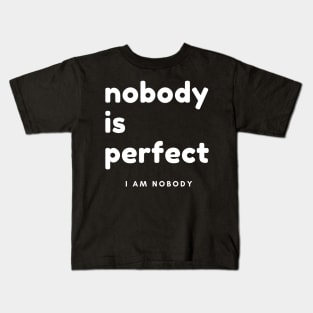 Nobody Is Perfect, I Am Nobody. Funny Saying. Kids T-Shirt